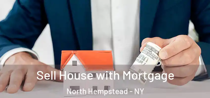  Sell House with Mortgage North Hempstead - NY