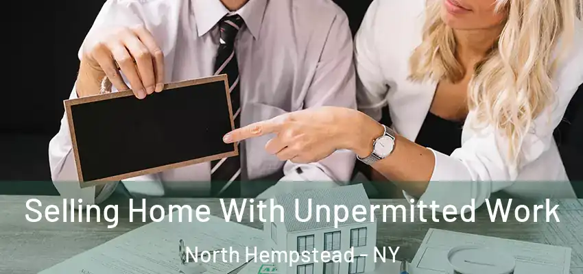 Selling Home With Unpermitted Work North Hempstead - NY
