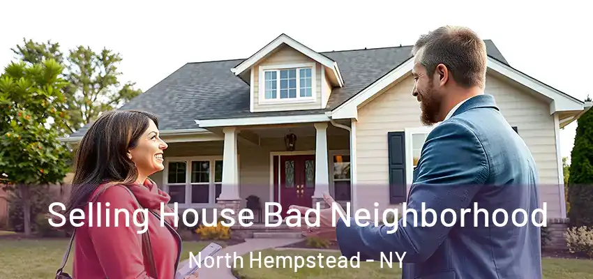  Selling House Bad Neighborhood North Hempstead - NY
